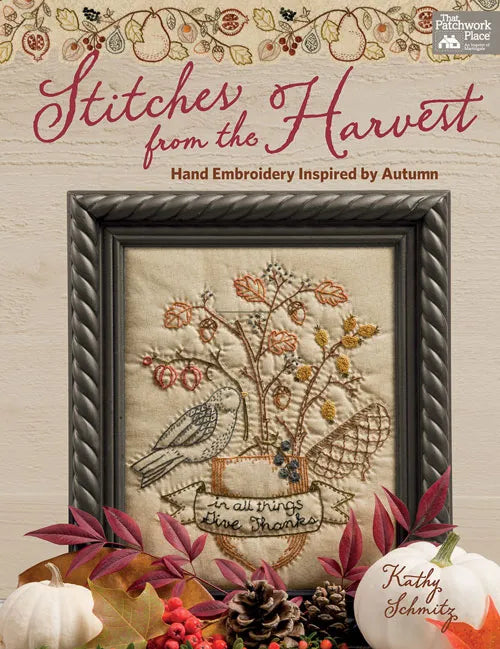 Stitches from the Harvest Hand Embroidery Inspired by Autumn Kathy Schmitz