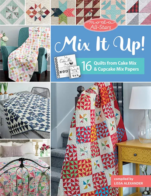 Moda All-Stars: Mix It Up! 16 Quilts from Cake Mix and Cupcake Mix Papers Lissa Alexander