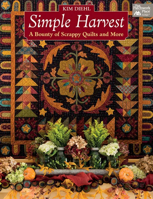 Simple Harvest A Bounty of Scrappy Quilts and More Kim Diehl